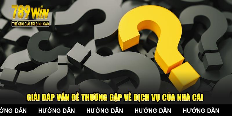 Giải đáp vấn đề thường gặp về dịch vụ của nhà cái