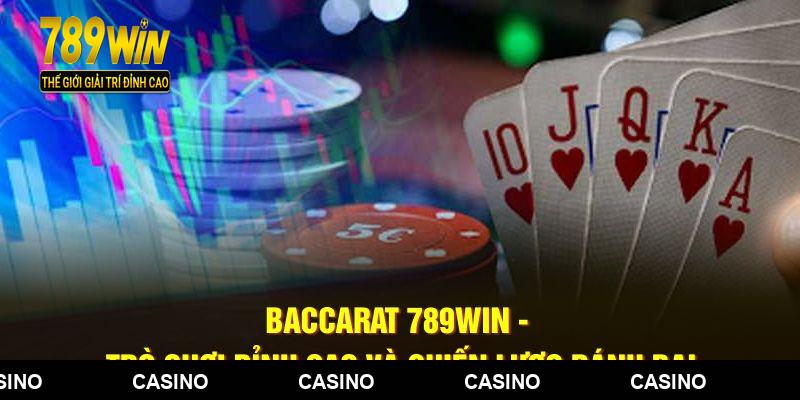 Baccarat 789WIN - Trò Chơi Đỉnh Cao Và Chiến Lược Đánh Bại