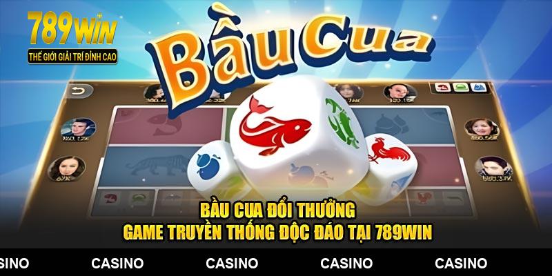 Bầu Cua Đổi Thưởng - Game Truyền Thống Độc Đáo Tại 789WIN