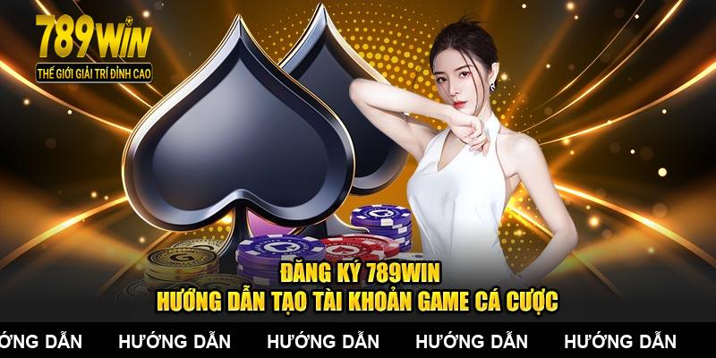 Đăng Ký 789WIN - Hướng Dẫn Tạo Tài Khoản Game Cá Cược