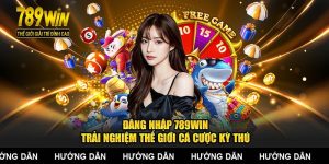 Đăng Nhập 789WIN – Trải Nghiệm Thế Giới Cá Cược Kỳ Thú