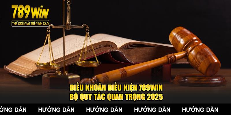 Điều Khoản Điều Kiện 789WIN - Bộ Quy Tắc Quan Trọng 2025