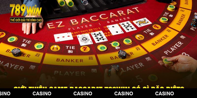 Giới thiệu game baccarat 789WIN có gì đặc biệt?