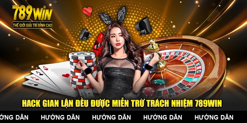 Hack gian lận đều được miễn trừ trách nhiệm 789WIN