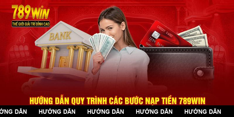 Hướng dẫn quy trình các bước nạp tiền 789WIN