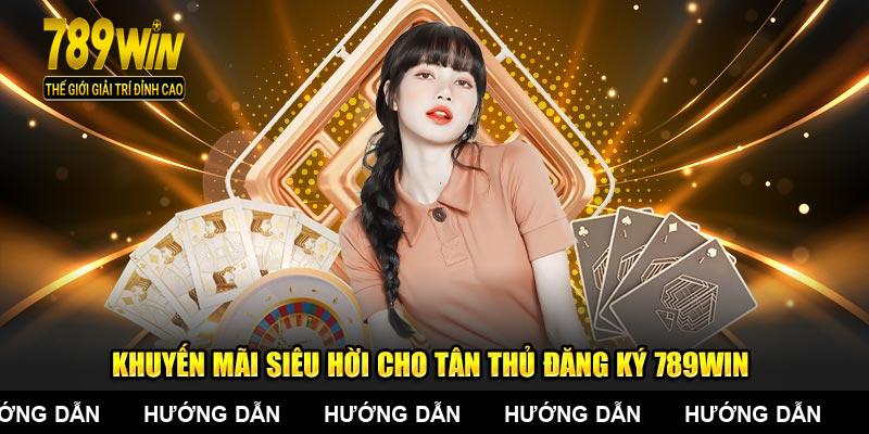 Khuyến mãi siêu hời cho tân thủ đăng ký 789WIN