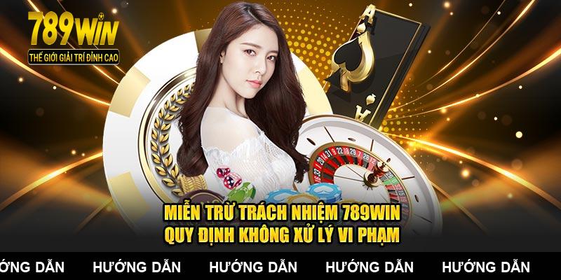 Miễn Trừ Trách Nhiệm 789WIN - Quy Định Không Xử Lý Vi Phạm