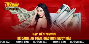 Nạp Tiền 789WIN – Dễ Dàng, An Toàn, Giao Dịch Mượt Mà!