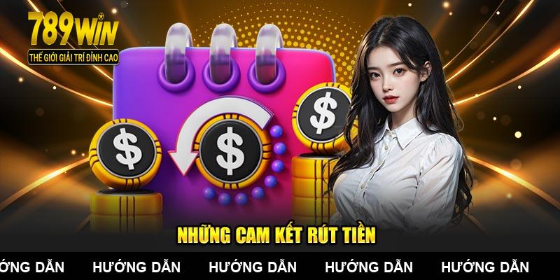 Những cam kết rút tiền 789Win