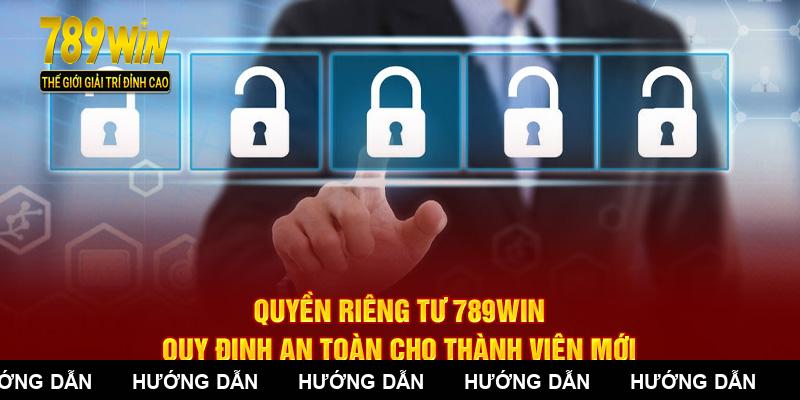 Quyền Riêng Tư 789WIN - Quy Định An Toàn Cho Thành Viên Mới