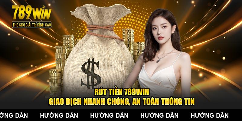 Rút Tiền 789Win – Giao Dịch Nhanh Chóng, An Toàn Thông Tin