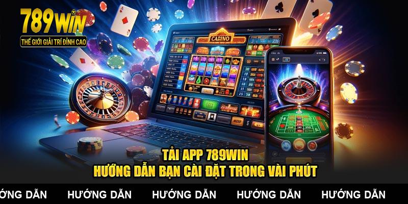Tải App 789Win - Hướng Dẫn Bạn Cài Đặt Trong Vài Phút
