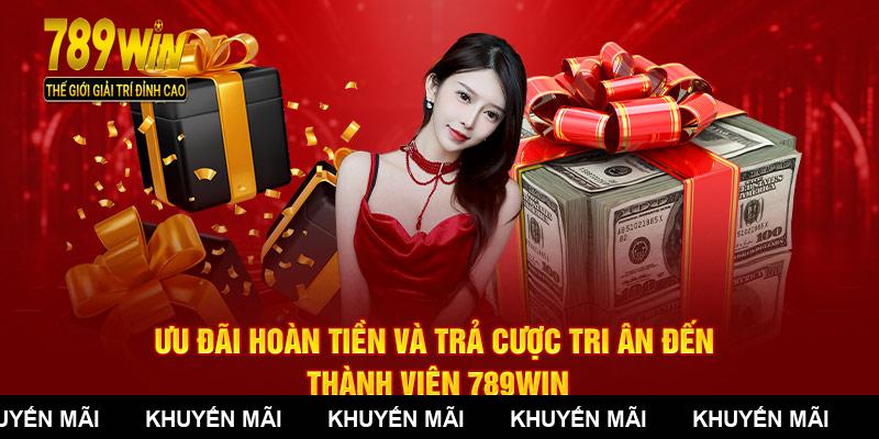 Ưu đãi hoàn tiền và trả cược tri ân đến thành viên 789WIN