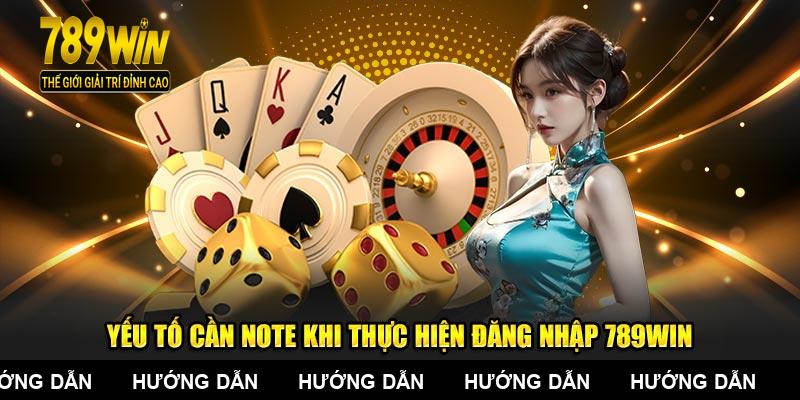 Yếu tố cần note khi thực hiện đăng nhập 789WIN